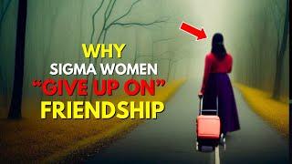 Why Sigma Females Are Giving Up On Friendship