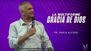 "La Multiforme gracia de Dios" Pr. Pablo Alfieri