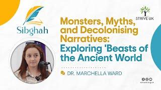 Monsters, Myths, & Decolonising Narratives: Exploring Beasts of Ancient World | Dr Marchella Ward