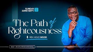 The Path of Righteousness || Rev. Kojo Wood