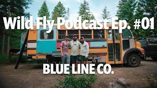 THE WILD FLY PODCAST | Ep. #01 | Blue Line Co.