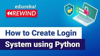 How to Create Login System using Python | Python Programming Tutorial | Edureka | Python Rewind-1