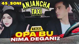 ANJANCHA TAXI YANGI 45_SONI SONI 