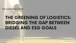 The Greening of Logistics: Bridging the Gap Between Diesel and ESG Goals | Charlie Shiels | ArrowXL