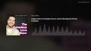 Suppression of Feminine Power and Awakening the Divine Feminine