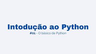 01. Introdução ao Python | O básico de Python | Clube de Dados