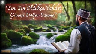 Sen, Sen Oldukça Vahdet Güneşi Doğar Sanma | Muhammed Bedri Hüdayi