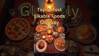 Top 5 Most Likable Foods Globally #WorldsFavoriteFoods #FoodLovers #GlobalCuisine