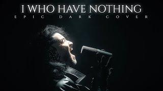 I Who Have Nothing - Cover by Corvyx (Epic Dark Version)