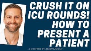 ICU/Intensive Care: How to Present A Patient During Rounds