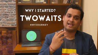 Why I started Twowaits? #MyJourney | Achintya Gaumat