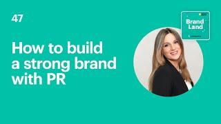 Brand Land Podcast Ep 47 | How to build a strong brand with PR
