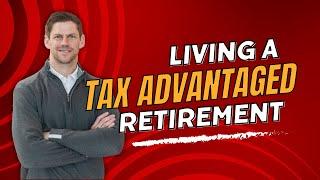 Look for a “Tax Advantaged” Retirement?" 10 Things You Need to Know to live a Tax Free Retirement!