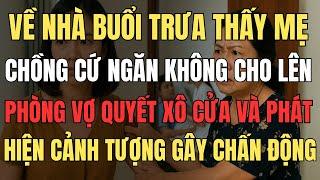 Thấy Mẹ Chồng Cứ Ngăn Không Cho Lên Phòng, Vợ Quyết Xô Cửa Và Phát Hiện Cảnh Tượng Gây Chấn Động