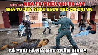 Khám Phá Nhà Tù Thiếu Nhi - Nhà Tù Duy Nhất Giam Trẻ Em Tại VN, Có Phải Là Địa Ngục Trần Gian!!