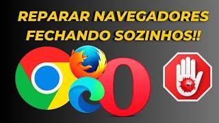 COMO REPARAR NAVEGADORES DE INTERNET QUE ESTÃO FECHANDO SOZINHOS? SOLUÇÃO RÁPIDA E DEFINITIVA!!