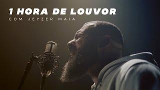 1 HORA DE LOUVOR com Jeyzer Maia | AS MELHORES