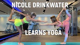 NICOLE DRINKWATER LEARNS YOGA!