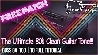 BOSS GX-100 | GX-10 - The Ultimate 80's Clean Guitar Tone! FREE PATCH!