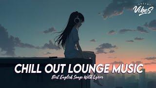 Chill Out Lounge Music  Popular Tiktok Songs Right Now | All English Songs With Lyrics