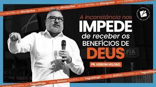 A inconstância nos impede de receber os benefícios de Deus - Pr. Keison Veloso