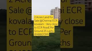 2Acres Land 4 Sale @ Chennai ECR Kovalam- Very close to ECR Rd (Per Ground 25 Lakhs)8148807399