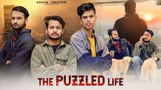 The Puzzled Life | Atulya, Siddhant, Gaurav | Atulya Creation