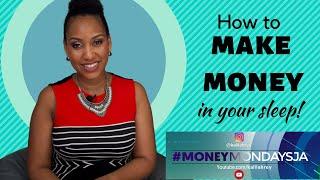 #MoneyMondaysJa - HOW TO MAKE MONEY IN YOUR SLEEP!