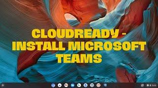 Cloudready – How to install Microsoft Teams using linux (Chrome OS – Chromebook)