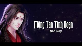 Mộng Tan Tình Đoạn | Anh Duy