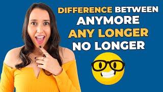 Vocabulary in Use -  Difference Between Anymore, Any Longer & No Longer