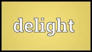 Delight Meaning