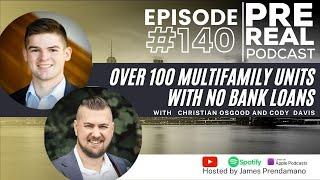 Over 100 units with no bank loans with Christian Osgood and Cody Davis | Prereal Podcast #140