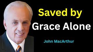 Saved by Grace Alone | John MacArthur’s Faith-Based Motivation for Christians