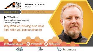 Why Product Thinking is so Hard (and what you can do about it) by Jeff Patton #AgileIndia2020