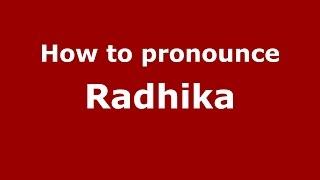 How to pronounce Radhika (Kannada/Karnataka, India) - PronounceNames.com