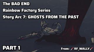 The Bad Ending Series | Story Arc 7: Ghosts from the Past | Rainbow Factory AU | PART 1