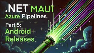 Deploy .NET MAUI Android App to Google Play Using Azure DevOps | MAUI Pipelines Tutorial Part 5