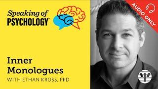 Inner monologues, with Ethan Kross, PhD | Speaking of Psychology