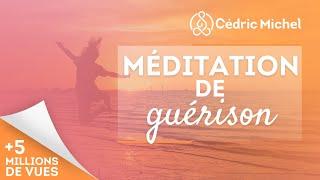 MÉDITATION de GUÉRISON très puissante Cédric Michel