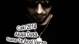 Caki 2014 Akaja Dusa Nane Vecno Te Acol ByRahmanProduction