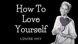 Louise Hay  - How to Love Yourself