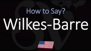 How to Pronounce Wilkes-Barre, Pennsylvania?