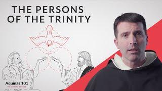 The Persons of the Trinity (Aquinas 101)