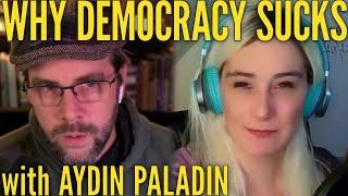 The Feminization of Politics, or, Why Democracy SUCKS | with Aydin Paladin, Kingmaker