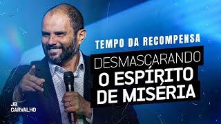 Tempo da Recompensa - Desmascarando o espírito da miséria | JB Carvalho