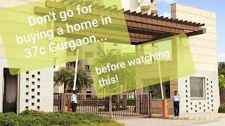 Dont go for Buying a Home in 37c Gurgaon.. before watching this video PART -1