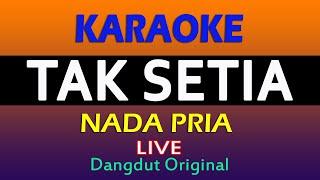 TAK SETIA KARAOKE DANGDUT  ( NADA PRIA )@VINOKORG