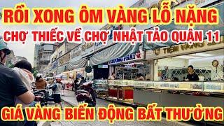 RỒI XONG ÔM VÀNG LỖ NẶNG GIÁ BIẾN ĐỘNG BẤT THƯỜNG CHỢ THIẾC VỀ CHỢ NHẬT TẢO QUẬN 11