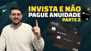 Invista e não pague anuidade: 7 opções de cartões de crédito com anuidade zero | Parte 2